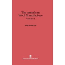 Cole Arthur Harrison: The American Wool Manufacture. Volume I Hardcover, Harvard University Press