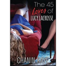 The 45 Loves of Lucy Lacrosse Hardcover, Chanin Kaye LLC