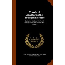 Travels of Anacharsis the Younger in Greece: During the Middle of the Fourth Century Before the Christian Aera Volume 2 Hardcover, Arkose Press