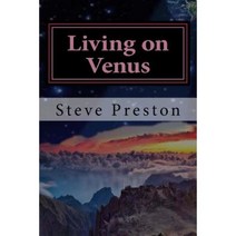 Living on Venus: Before It Burned Up Paperback, Createspace Independent Publishing Platform
