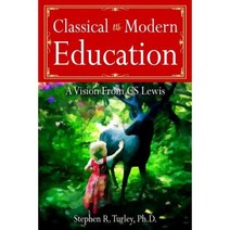 Classical vs. Modern Education: A Vision from C.S. Lewis Paperback, Createspace Independent Publishing Platform
