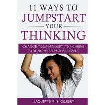 11 Ways to Jumpstart Your Thinking: Change Your Mindset to Achieve the Success You Deserve Paperback, Jumpstart Your Thinking