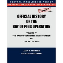 CIA Official History of the Bay of Pigs Invasion Volume IV: The Taylor Committee Investigation of the Bay of Pigs Paperback, Military Bookshop