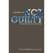 Getting to Not Guilty: The Trombold DUI Handbook Paperback, Createspace Independent Publishing Platform
