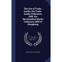 The Law of Trade-Marks; The Trade-Marks Ordinance 1909 the Merchandise Marks Ordinance 1890 of Hongkong Hardcover, Sagwan Press