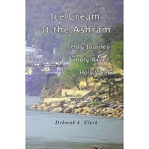 Ice Cream at the Ashram: Holy Journey Holy River Holy Week Paperback, Createspace Independent Publishing Platform