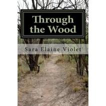 Through the Wood: The Coming of Alice Paperback, Createspace Independent Publishing Platform