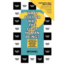 What Colour Was the First Human Being?: Interactive Cure for Insane Telepathic Freemasonry Also Cures Religious Schizophrenia Paperback, Authorhouse