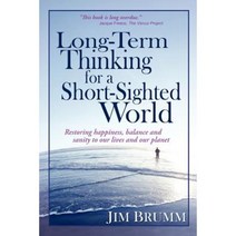 Long-Term Thinking for a Short-Sighted World: Restoring Happiness Balance and Sanity to Our Lives and Our Planet Paperback, Muse Harbor Publishing