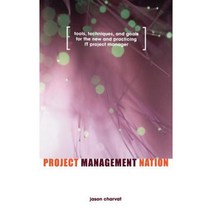 Project Management Nation: Tools Techniques and Goals for the New and Practicing It Project Manager Hardcover, Wiley