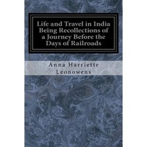 Life and Travel in India Being Recollections of a Journey Before the Days of Railroads Paperback, Createspace Independent Publishing Platform