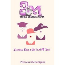 Three Blonde Mafia: Sometimes Being a Girl Is All You Need Paperback, Createspace Independent Publishing Platform