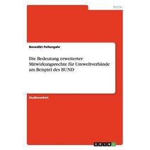 Die Bedeutung Erweiterter Mitwirkungsrechte Fur Umweltverbande Am Beispiel Des Bund Paperback, Grin Publishing