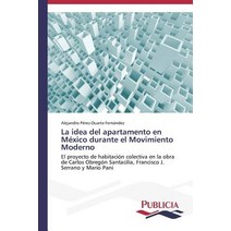 La Idea del Apartamento En Mexico Durante El Movimiento Moderno Paperback, Publicia