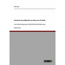 Ansatz Fur Eine Migration Zu Voice Over IP (Voip). Cisco Systems Avvid (R)-Losung Paperback, Grin Verlag Gmbh