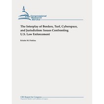 The Interplay of Borders Turf Cyberspace and Jurisdiction: Issues Confronting U.S. Law Enforcement Paperback, Createspace