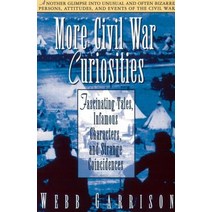 More Civil War Curiosities: Fascinating Tales Infamous Characters and Strange Coincidences Paperback, Thomas Nelson