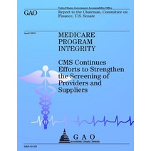 Medicare Program Integrity: CMS Continues Efforts to Strengthen the Screening of Providers and Suppliers Paperback, Createspace