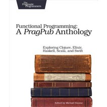 Functional Programming: A Pragpub Anthology: Exploring Clojure Elixir Haskell Scala and Swift Paperback, Pragmatic Bookshelf