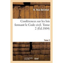 Conferences Sur Les Lois Formant Le Code Civil. Tome 2 = Confa(c)Rences Sur Les Lois Formant Le Code Civil. Tome 2 Paperback, Hachette Livre - Bnf