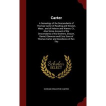 Carter: A Genealogy of the Descendants of Thomas Carter of Reading and Weston Mass. and of Hebron and Warren CT. Also Some Hardcover, Andesite Press