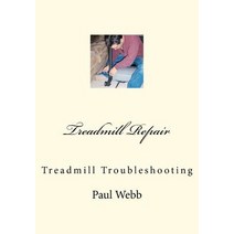 Treadmill Repair: Treadmill Troubleshooting Paperback, Createspace Independent Publishing Platform