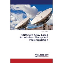 Gnss Sdr Array-Based Acquisition: Theory and Implementation Paperback, LAP Lambert Academic Publishing