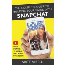 The Complete Guide to Building Your Brand with Snapchat Paperback, Createspace Independent Publishing Platform