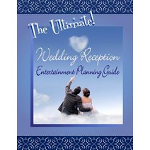 The Ultimate Wedding Reception Entertainment Planning Guide Paperback, Createspace Independent Publishing Platform