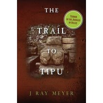 The Trail to Tipu: Terror in the Jungles of Belize Paperback, Createspace Independent Publishing Platform