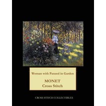 Woman with Parasol in Garden: Monet Cross Stitch Pattern Paperback, Createspace Independent Publishing Platform