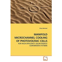 Manifold Microchannel Cooling of Photovoltaic Cells Paperback, VDM Verlag