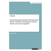 Frauenbewegung Und Sprachwissenschaft. Welche Einflusse Feministischer Theorie Finden Sich in Der Linguistik? Paperback, Grin Publishing