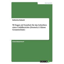 W-Fragen ALS Vorarbeit Fur Das Schreiben Eines Unfallberichts(deutsch 6. Klasse Gesamtschule) Paperback, Grin Publishing
