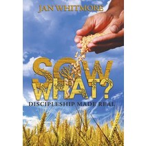 Sow What?: Discipleship Made Real Hardcover, WestBow Press