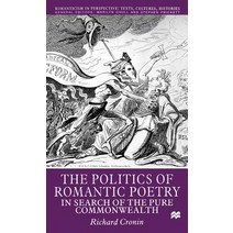 The Politics of Romantic Poetry: In Search of the Pure Commonwealth Hardcover, Palgrave MacMillan