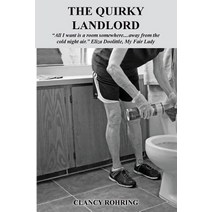 The Quirky Landlord: All I Want Is a Room Somewhere....Away from the Cold Night Air Eliza Doolittle ..., Createspace Independent Publishing Platform