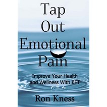 Tap Out Emotional Pain: Use This Emotional Freedom Technique to Improve Your Health and Wellness, Createspace Independent Publishing Platform