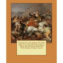 Westward Ho!: Or the Voyages of Sir Amyas Leigh Knt. of Burrough in the County of Devon in the Reig..., Createspace Independent Publishing Platform