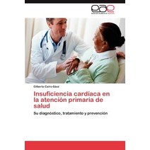 Insuficiencia Cardiaca En La Atencion Primaria de Salud, Eae Editorial Academia Espanola