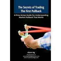 (영문도서) The Secrets of Trading the First Pullback: A Price Action Guide for Understanding Market Pullback That..., Createspace Independent Publishing Platform
