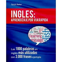 Ingles: Aprendizaje Por Via Rapida: Las 1000 Palabras En Ingles Mas Utilizadas Con 3.000 Frases Ejempl..., Createspace Independent Publishing Platform
