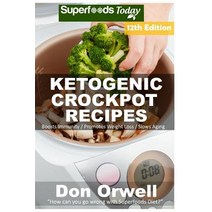 Ketogenic Crockpot Recipes: Over 165+ Ketogenic Recipes Low Carb Slow Cooker Meals Dump Dinners Reci..., Createspace Independent Publishing Platform