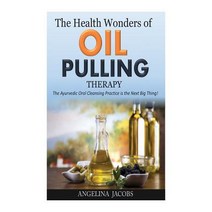 The Health Wonders of Oil Pulling Therapy: The Ayurvedic Oral Cleansing Practice Is the Next Big Thing..., Createspace Independent Publishing Platform