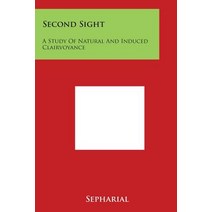 Second Sight: A Study of Natural and Induced Clairvoyance Paperback, Literary Licensing, LLC
