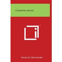 Chippewa Music Hardcover, Literary Licensing, LLC