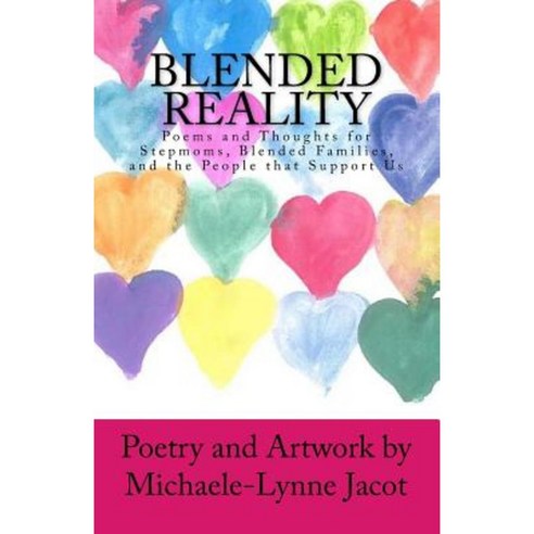 Blended Reality: Poems and Thoughts for Stepmoms Blended Families and the People That Support Us Paperback, Michaele-Lynne Jacot
