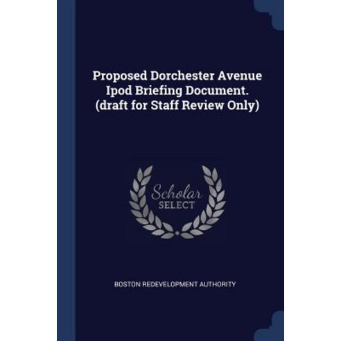 Proposed Dorchester Avenue iPod Briefing Document. (Draft for Staff Review Only) Paperback, Sagwan Press