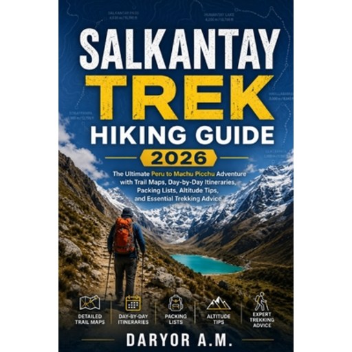 (영문도서)Salkantay Trek Hiking Guide 2026: The Ultimate Peru to Machu Picchu Adventure wi..., Paperback