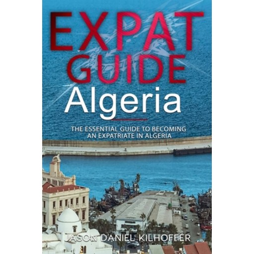 (영문도서)Expat Guide: Algeria: The essential guide to becoming an expatriate in Algeria, Paperback